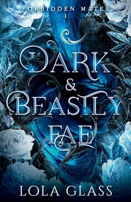 Dark & Beastly Fae by Glass, Lola