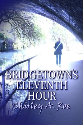 Bridgetown's Eleventh Hour by Roe, Shirley a.