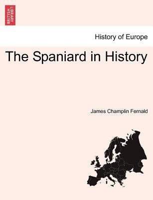 The Spaniard in History by Fernald, James Champlin