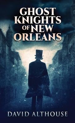 Ghost Knights Of New Orleans by Althouse, David