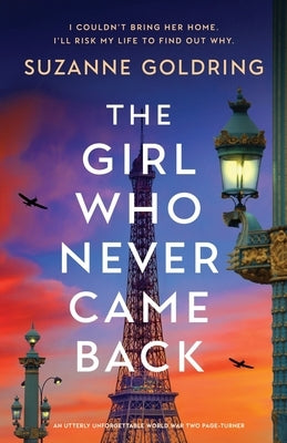 The Girl Who Never Came Back: An utterly unforgettable World War Two page-turner by Goldring, Suzanne