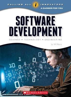 Software Development: Science, Technology, Engineering (Calling All Innovators: Career for You) (Library Edition) by Mara, Wil