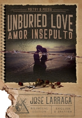 Unburied Love by Larraga, Jose