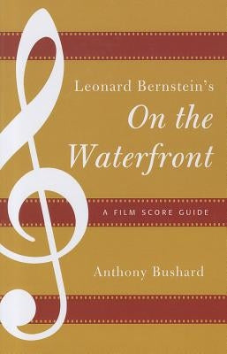 Leonard Bernstein's On the Waterfront: A Film Score Guide by Bushard, Anthony