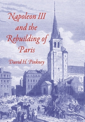 Napoleon III and the Rebuilding of Paris by Pinkney, David H.