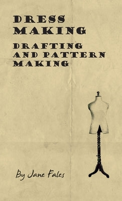 Dress Making - Drafting and Pattern Making by Fales, Jane