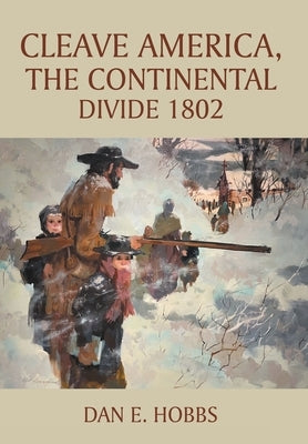 CLEAVE AMERICA, The Continental Divide 1802 by Hobbs, Dan E.