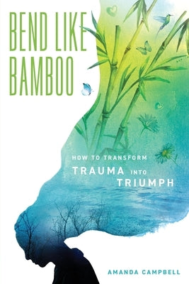 Bend Like Bamboo by Campbell, Amanda