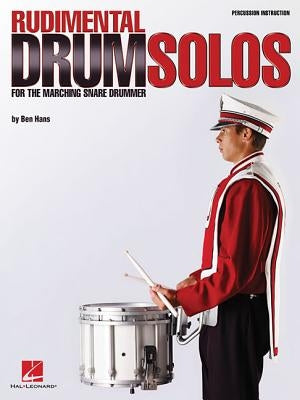 Rudimental Drum Solos for the Marching Snare Drummer by Hans, Ben