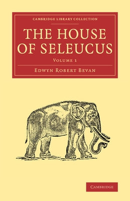 The House of Seleucus by Bevan, Edwyn Robert