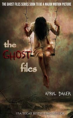 The Ghost Files by Baker, Apryl