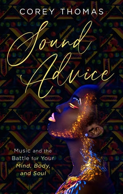 Sound Advice: Music and the Battle for Your Mind, Body, and Soul by Thomas, Corey