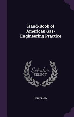 Hand-Book of American Gas-Engineering Practice by Latta, Nisbet