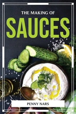 The Making of Sauces by Penny Nars