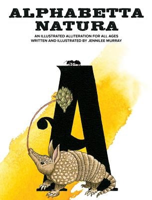 Alphabetta Natura: An Illustrated Alliteration for All Ages by Murray, Jennilee