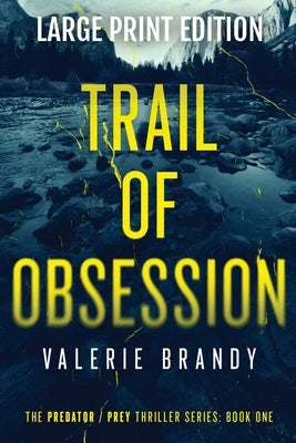 Trail of Obsession: The Predator Prey Thriller Series: Book One: Large Print Edition by Brandy, Valerie