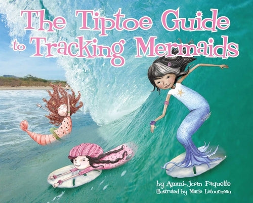 The Tiptoe Guide to Tracking Mermaids by Paquette, Ammi-Joan