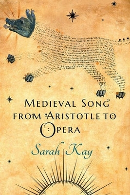 Medieval Song from Aristotle to Opera by Kay, Sarah