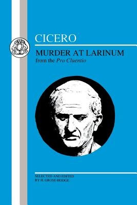 Cicero: Murder at Larinum: Selections from the Pro Cluentio by Cicero, Marcus Tullius