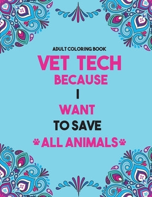 Vet Tech Coloring Book: Vet Tech Coloring Book for Adults, Funny and Inspirational Veterinary Technician Coloring Book For Adults for Stress R by Vetor, Publishing