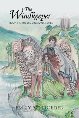 The Windkeeper: Book 1 in the Eld Creatures Series by Schroeder, Emily