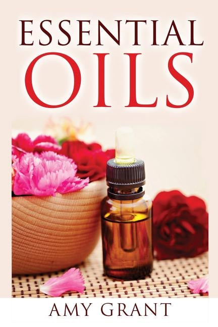 Essential Oils by Grant, Amy