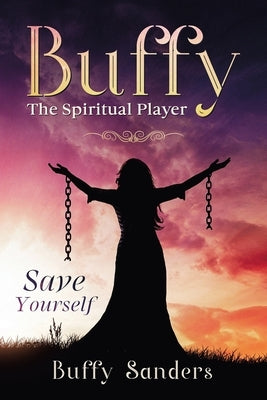 Buffy the Spiritual Player: Save Yourself by Sanders, Buffy