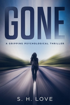 Gone: A Gripping Psychological Thriller by Love, S. H.