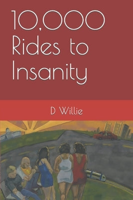 10,000 Rides to Insanity by Willie, D.