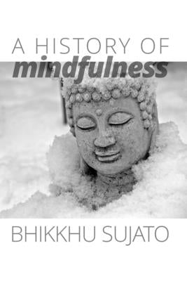 A History of Mindfulness by Sujato, Bhikkhu