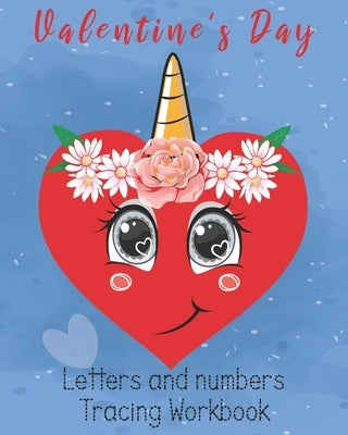 Valentine's Day Letters and numbers Tracing Workbook: 8x10in, Letters and numbers Tracing book with Unicorn Heart Valentine's Day gift, girls unique u by Unicorn Heart