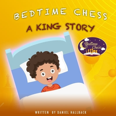 Bedtime Chess A King Story by Hallback, Daniel