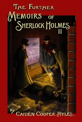 The Further Memoirs of Sherlock Holmes - II by Myles, Caiden Cooper