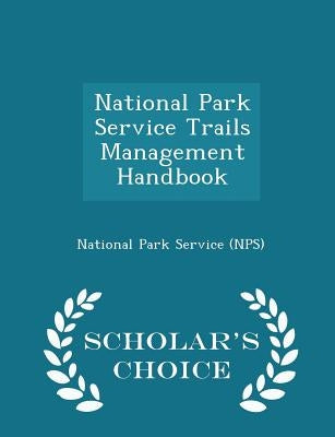 National Park Service Trails Management Handbook - Scholar's Choice Edition by National Park Service (Nps)