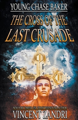 Young Chase Baker and the Cross of the Last Crusade by Zandri, Vincent