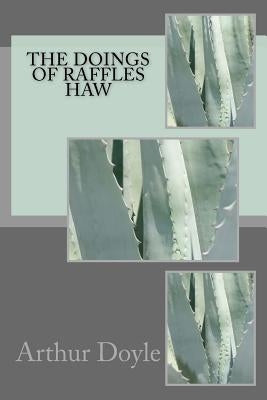 The Doings Of Raffles Haw by Doyle, Arthur Conan