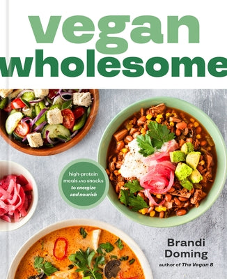 Vegan Wholesome: High-Protein Meals and Snacks to Energize and Nourish by Doming, Brandi