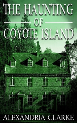 The Haunting of Coyote Island by Clarke, Alexandria