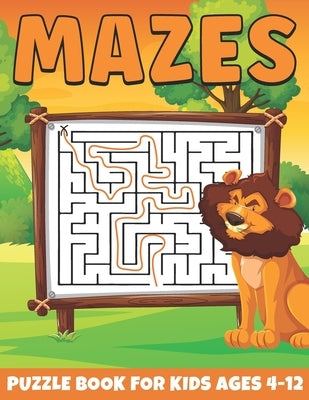 Mazes Puzzle Book For Kids Ages 4-12: Mazes Book From Easy to Hard Challenging Challenging Games to Boost Brain Power Puzzles Ranging From Easy To Har by Group, Jos