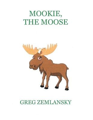 Mookie, The Moose by Zemlansky, Greg