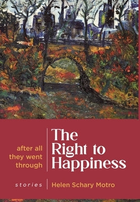 The Right to Happiness: After all they went through. Stories by Motro, Helen Schary