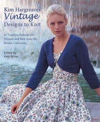 Kim Hargreaves' Vintage Designs to Knit: 25 Timeless Patterns for Women and Men from the Rowan Collection by Hargreaves, Kim