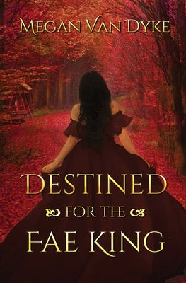 Destined for the Fae King by Van Dyke, Megan