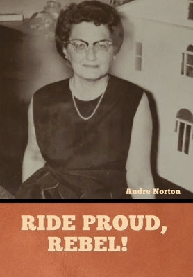 Ride Proud, Rebel! by Norton, Andre