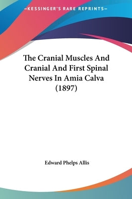 The Cranial Muscles And Cranial And First Spinal Nerves In Amia Calva (1897) by Allis, Edward Phelps