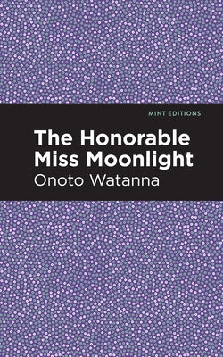 The Honorable Miss Moonlight by Watanna, Onoto