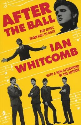 After the Ball: Pop Music from Rag to Rock by Whitcomb, Ian