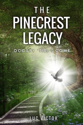 The Pinecrest Legacy: Occupy till I come by Victor, Luc M.