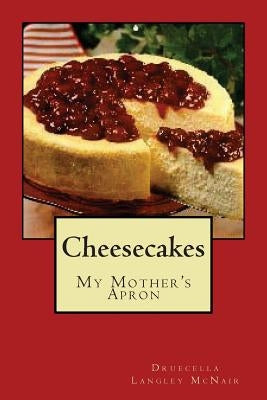 Cheesecake: My Mother's Apron by McNair, Druecella Langley