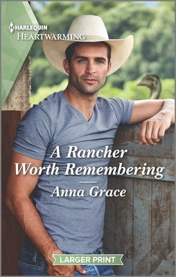 A Rancher Worth Remembering: A Clean and Uplifting Romance by Grace, Anna